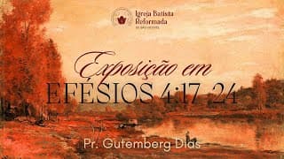 Exposição em Efésios | Efésios 4:17-24