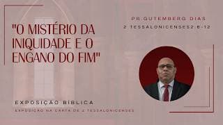 O Mistério da Iniquidade e o Engano do Fim