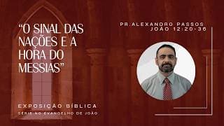 O Sinal das Nações e a Hora do Messias | João 12:20–36